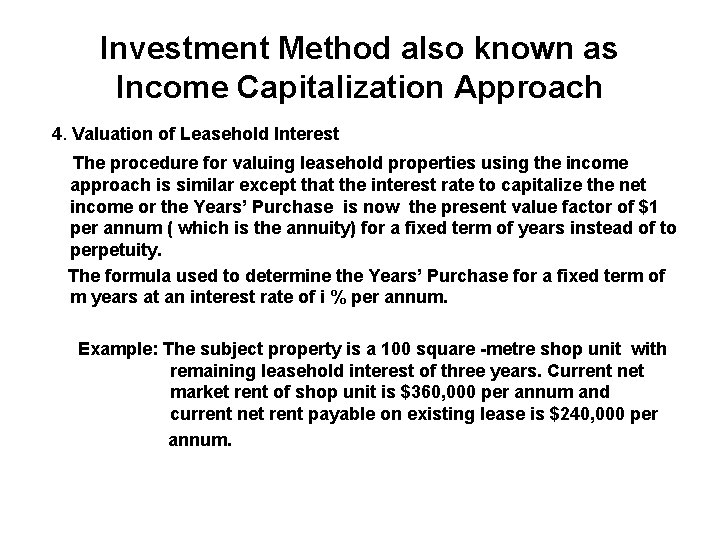 Investment Method also known as Income Capitalization Approach 4. Valuation of Leasehold Interest The