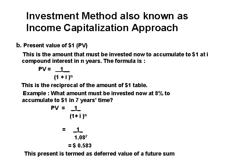 Investment Method also known as Income Capitalization Approach b. Present value of $1 (PV)