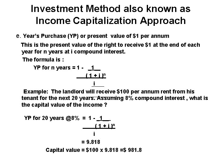 Investment Method also known as Income Capitalization Approach e. Year’s Purchase (YP) or present
