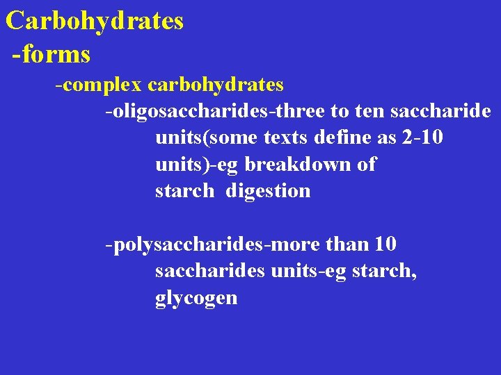 Carbohydrates -forms -complex carbohydrates -oligosaccharides-three to ten saccharide units(some texts define as 2 -10