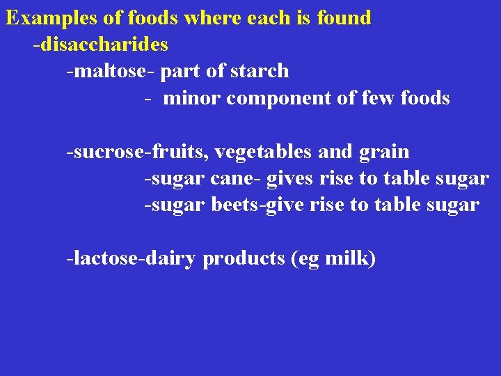 Examples of foods where each is found -disaccharides -maltose- part of starch - minor