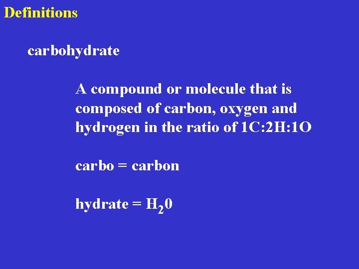 Definitions carbohydrate A compound or molecule that is composed of carbon, oxygen and hydrogen