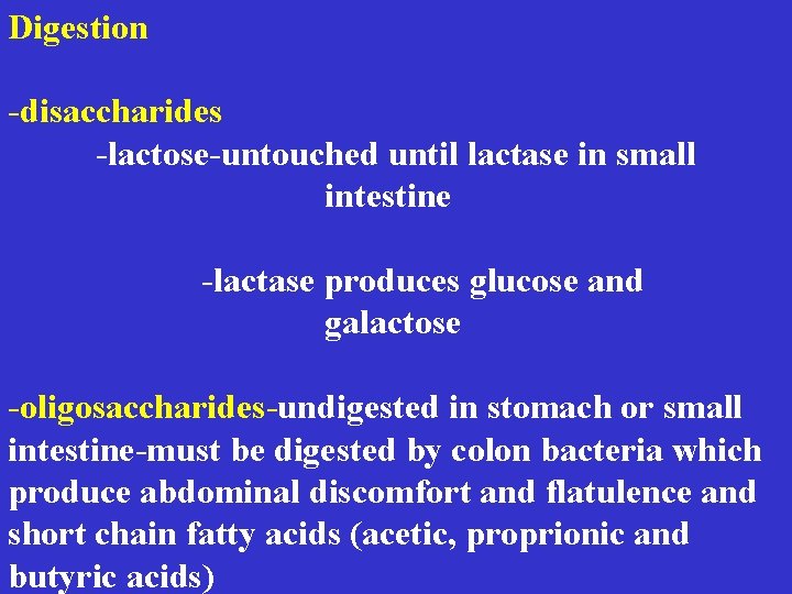 Digestion -disaccharides -lactose-untouched until lactase in small intestine -lactase produces glucose and galactose -oligosaccharides-undigested