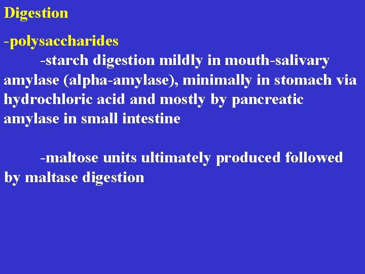 Digestion -polysaccharides -starch digestion mildly in mouth-salivary amylase (alpha-amylase), minimally in stomach via hydrochloric