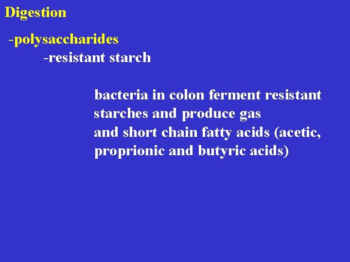  Digestion -polysaccharides -resistant starch bacteria in colon ferment resistant starches and produce gas