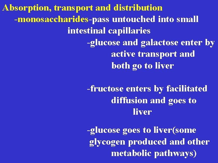  Absorption, transport and distribution -monosaccharides-pass untouched into small intestinal capillaries -glucose and galactose