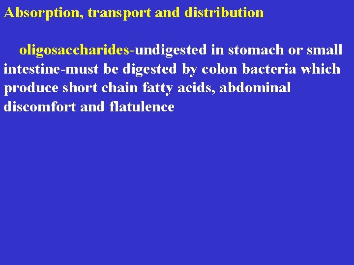  Absorption, transport and distribution oligosaccharides-undigested in stomach or small intestine-must be digested by