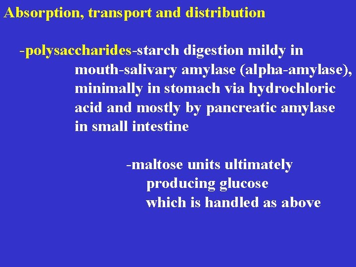  Absorption, transport and distribution -polysaccharides-starch digestion mildy in mouth-salivary amylase (alpha-amylase), minimally in