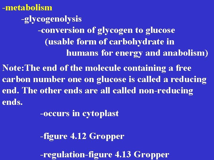 -metabolism -glycogenolysis -conversion of glycogen to glucose (usable form of carbohydrate in humans for