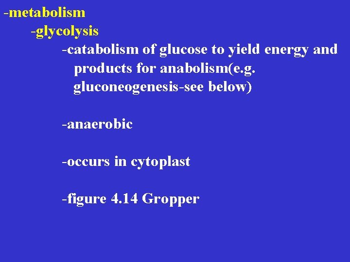 -metabolism -glycolysis -catabolism of glucose to yield energy and products for anabolism(e. g. gluconeogenesis-see