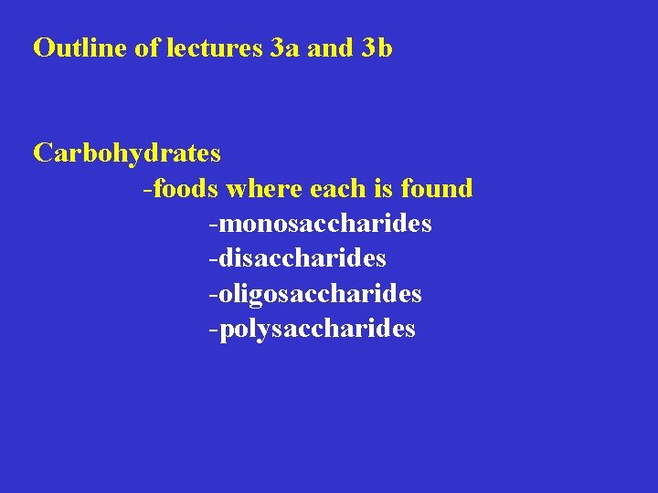 Outline of lectures 3 a and 3 b Carbohydrates -foods where each is found