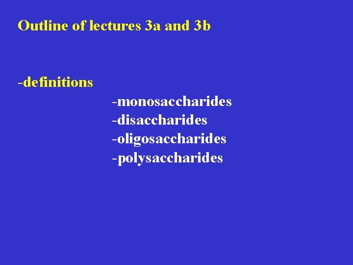 Outline of lectures 3 a and 3 b -definitions -monosaccharides -disaccharides -oligosaccharides -polysaccharides 