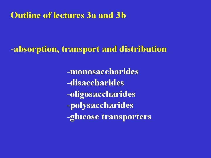 Outline of lectures 3 a and 3 b -absorption, transport and distribution -monosaccharides -disaccharides