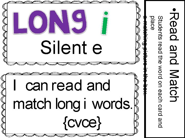  • Read and Match I can read and match long i words. {cvce}