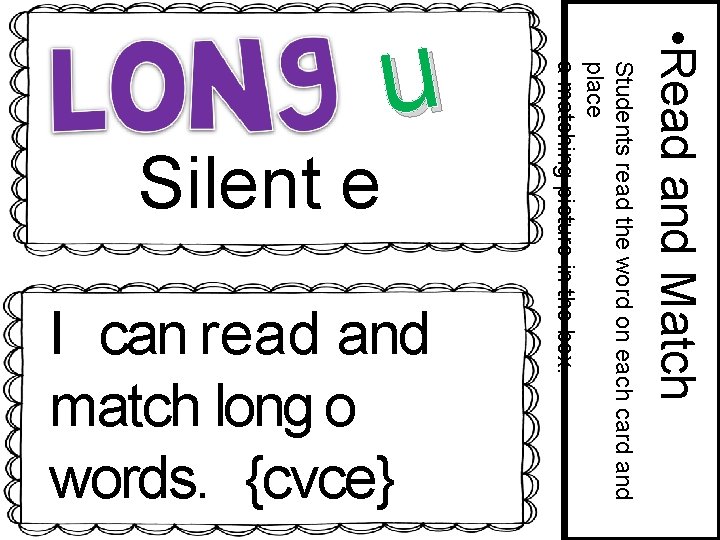  • Read and Match I can read and match long o words. {cvce}