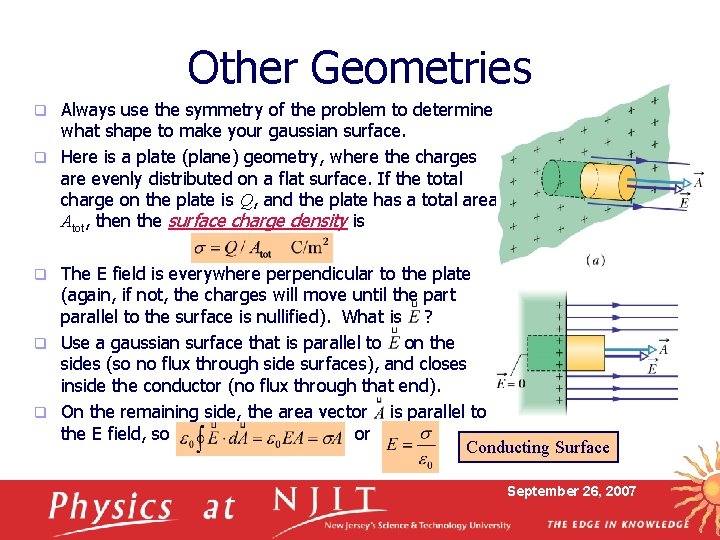 Other Geometries Always use the symmetry of the problem to determine what shape to