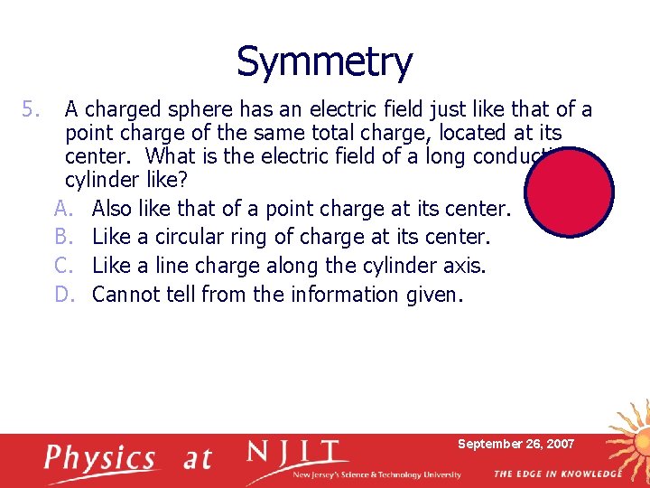 Symmetry 5. A charged sphere has an electric field just like that of a