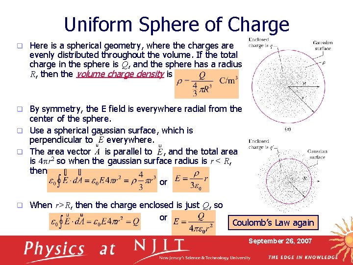 Uniform Sphere of Charge q Here is a spherical geometry, where the charges are