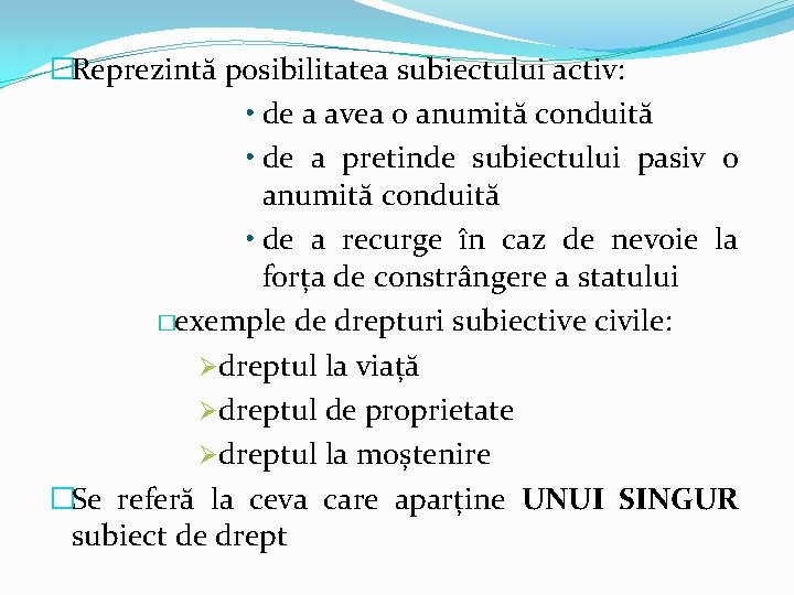 �Reprezintă posibilitatea subiectului activ: • de a avea o anumită conduită • de a