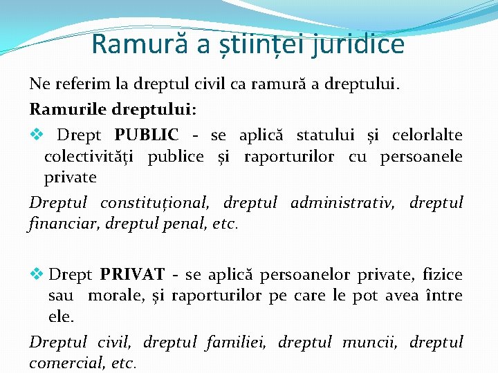 Ramură a științei juridice Ne referim la dreptul civil ca ramură a dreptului. Ramurile