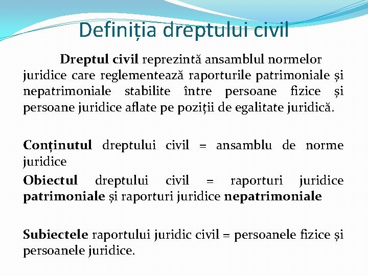 Definiția dreptului civil Dreptul civil reprezintă ansamblul normelor juridice care reglementează raporturile patrimoniale și Definiția dreptului civil Dreptul civil reprezintă ansamblul normelor juridice care reglementează raporturile patrimoniale și