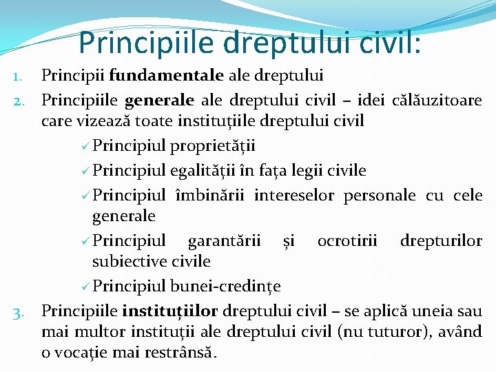 Principiile dreptului civil: 1. Principii fundamentale dreptului 2. Principiile generale dreptului civil – idei