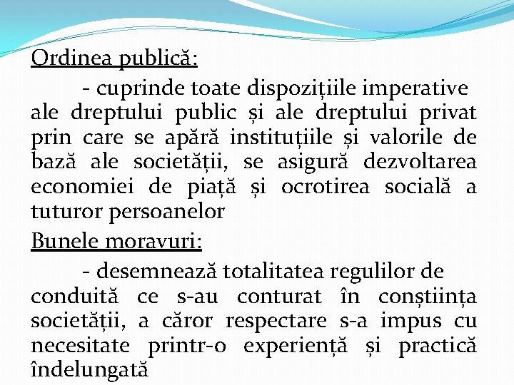 Ordinea publică: - cuprinde toate dispozițiile imperative ale dreptului public și ale dreptului privat