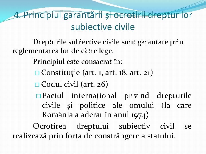 4. Principiul garantării și ocrotirii drepturilor subiective civile Drepturile subiective civile sunt garantate prin