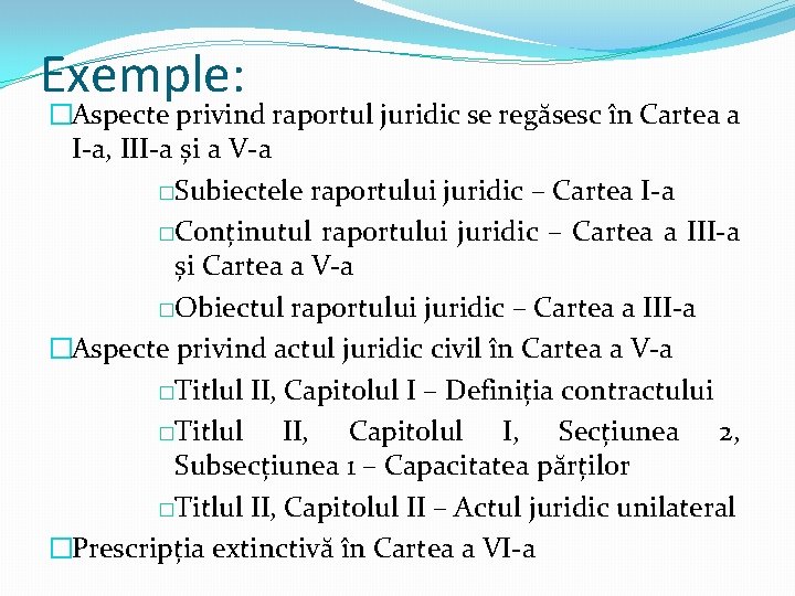 Exemple: �Aspecte privind raportul juridic se regăsesc în Cartea a I-a, III-a și a