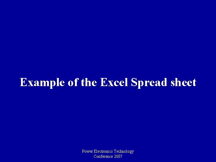 Example of the Excel Spread sheet Power Electronics Technology Conference 2007 