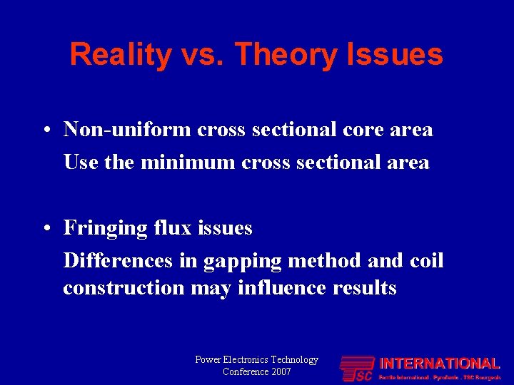Reality vs. Theory Issues • Non-uniform cross sectional core area Use the minimum cross