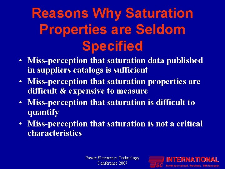 Reasons Why Saturation Properties are Seldom Specified • Miss-perception that saturation data published in