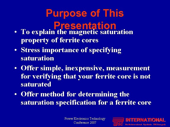  • Purpose of This Presentation To explain the magnetic saturation property of ferrite