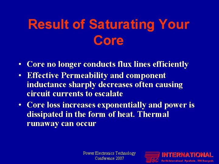 Result of Saturating Your Core • Core no longer conducts flux lines efficiently •