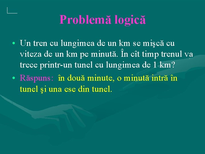 Problemă logică • Un tren cu lungimea de un km se mişcă cu viteza
