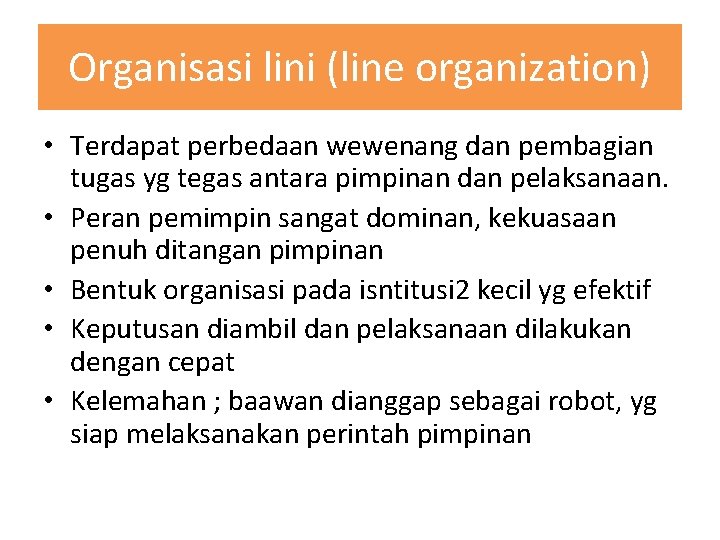 Organisasi lini (line organization) • Terdapat perbedaan wewenang dan pembagian tugas yg tegas antara