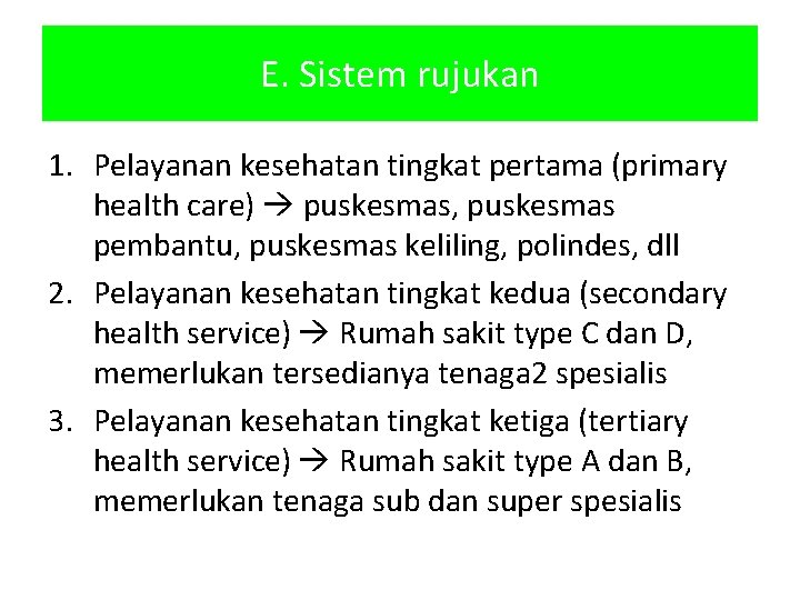 E. Sistem rujukan 1. Pelayanan kesehatan tingkat pertama (primary health care) puskesmas, puskesmas pembantu,
