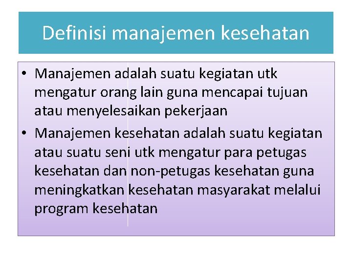 Definisi manajemen kesehatan • Manajemen adalah suatu kegiatan utk mengatur orang lain guna mencapai