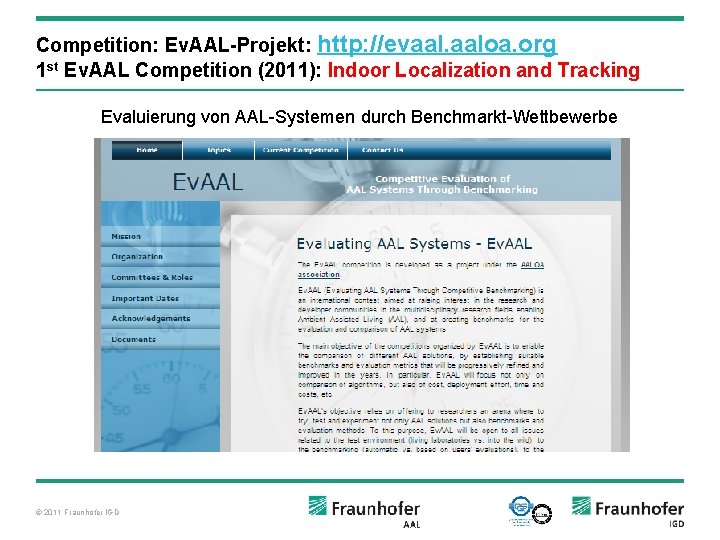 Competition: Ev. AAL-Projekt: http: //evaal. aaloa. org 1 st Ev. AAL Competition (2011): Indoor