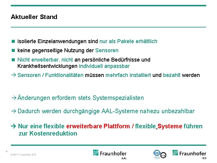 Aktueller Stand n isolierte Einzelanwendungen sind nur als Pakete erhältlich n keine gegenseitige Nutzung