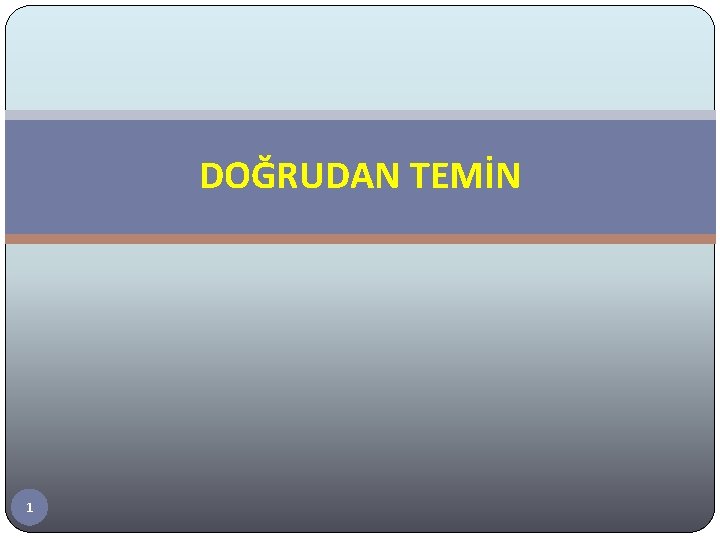 DOĞRUDAN TEMİN 1 