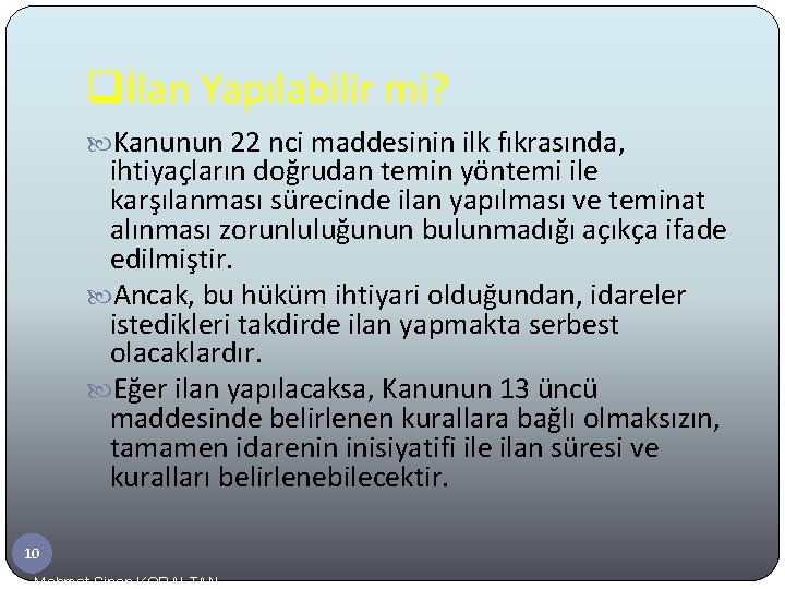 qİlan Yapılabilir mi? Kanunun 22 nci maddesinin ilk fıkrasında, ihtiyaçların doğrudan temin yöntemi ile