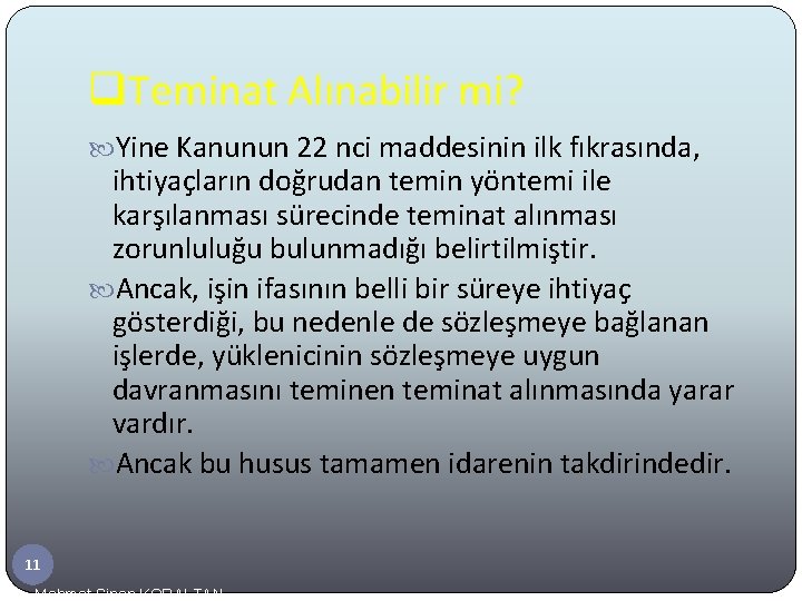 q. Teminat Alınabilir mi? Yine Kanunun 22 nci maddesinin ilk fıkrasında, ihtiyaçların doğrudan temin