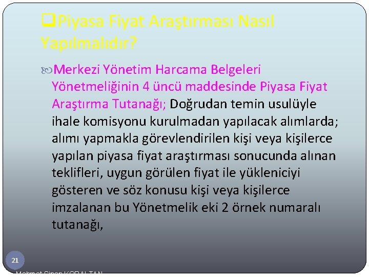 q. Piyasa Fiyat Araştırması Nasıl Yapılmalıdır? Merkezi Yönetim Harcama Belgeleri Yönetmeliğinin 4 üncü maddesinde