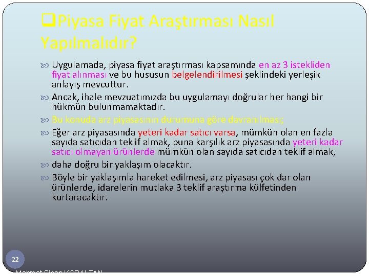 q. Piyasa Fiyat Araştırması Nasıl Yapılmalıdır? Uygulamada, piyasa fiyat araştırması kapsamında en az 3