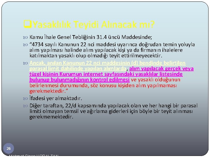 q. Yasaklılık Teyidi Alınacak mı? Kamu İhale Genel Tebliğinin 31. 4 üncü Maddesinde; “