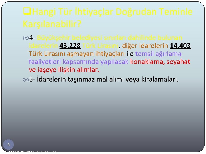 q. Hangi Tür İhtiyaçlar Doğrudan Teminle Karşılanabilir? 4 - Büyükşehir belediyesi sınırları dahilinde bulunan