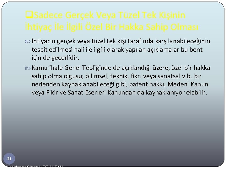 q. Sadece Gerçek Veya Tüzel Tek Kişinin İhtiyaç İle İlgili Özel Bir Hakka Sahip