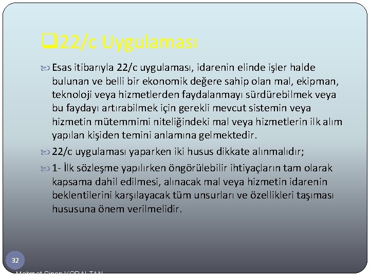 q 22/c Uygulaması Esas itibarıyla 22/c uygulaması, idarenin elinde işler halde bulunan ve belli