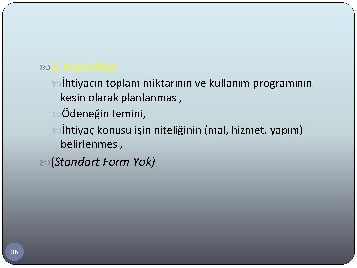 2. Hazırlıklar: İhtiyacın toplam miktarının ve kullanım programının kesin olarak planlanması, Ödeneğin temini,